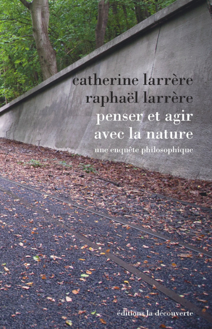 Parution: Penser et agir avec la nature par Catherine et Raphaël Larrère