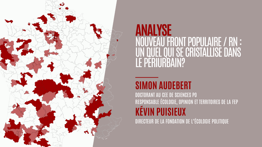 Nouveau Front Populaire / RN : un Duel qui se cristallise dans le périurbain ?